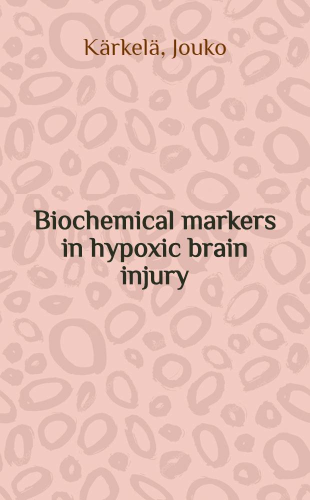 Biochemical markers in hypoxic brain injury : A prosp. clinical study : Diss.