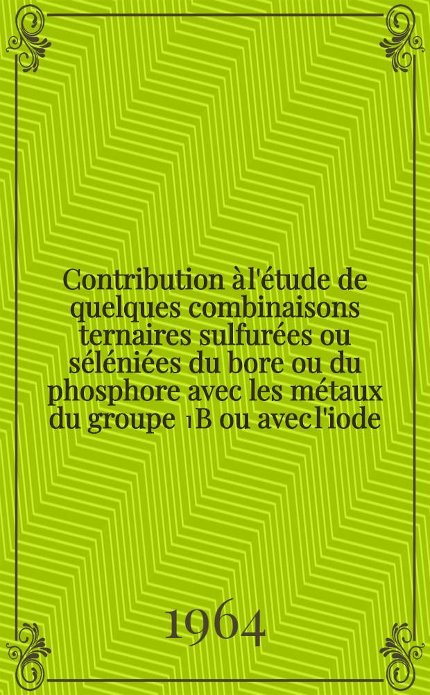 Contribution &agrave; l'&eacute;tude de quelques combinaisons ternaires sulfur&eacute;es ou s&eacute;l&eacute;ni&eacute;es du bore ou du phosphore avec les m&eacute;taux du groupe ₁B ou avec l'iode; Propositions donn&eacute;es par la Facult&eacute;: 1-re th&egrave;se: 2-e th&egrave;se: Th&egrave;ses pr&eacute;sent&eacute;es &agrave; la Facult&eacute; des sciences de l'Univ. de Paris ... / par Jacques Kamsu Kom