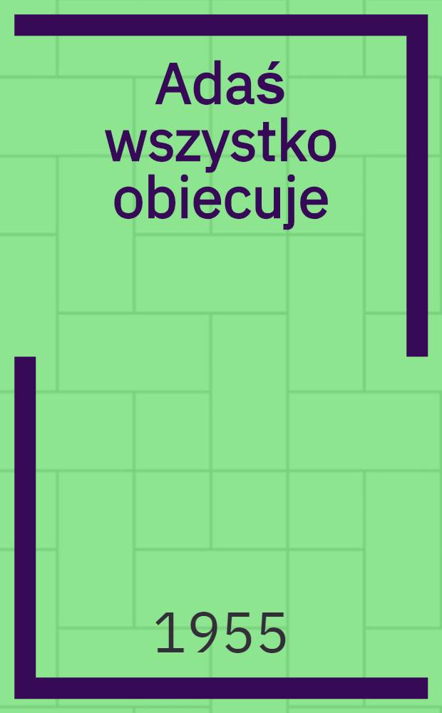 Adaś wszystko obiecuje : Komedia w 1 akcie