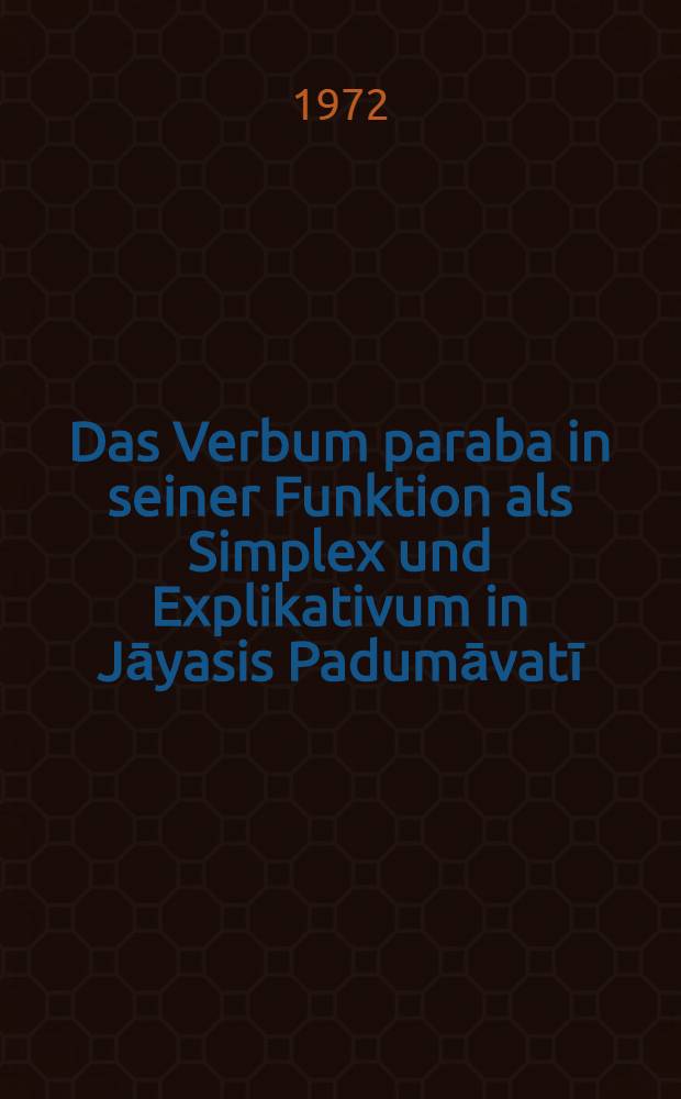 Das Verbum paraba in seiner Funktion als Simplex und Explikativum in Jāyasis Padumāvatī