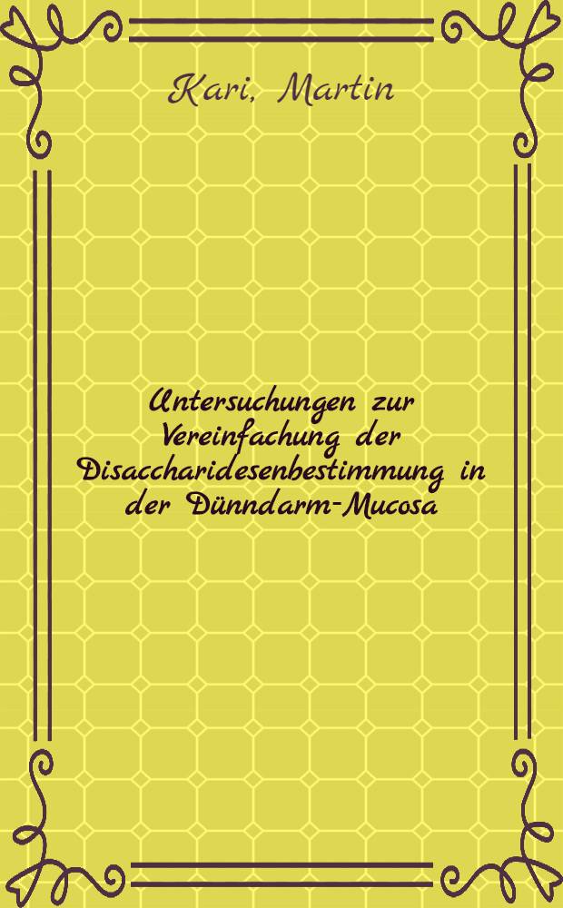 Untersuchungen zur Vereinfachung der Disaccharidesenbestimmung in der Dünndarm-Mucosa : Inaug.-Diss. ... der Med. Fak. der ... Univ. zu Tübingen