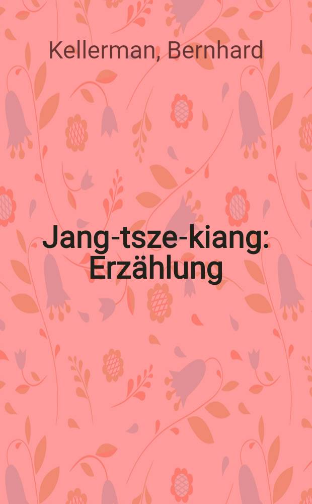 Jang-tsze-kiang : Erz&auml;hlung