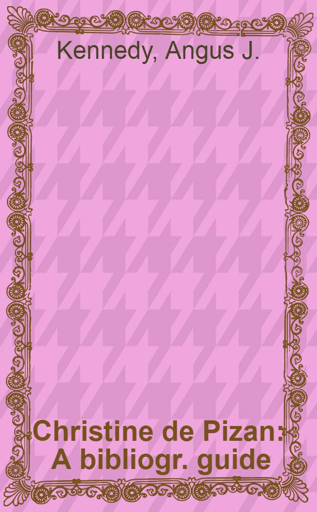 Christine de Pizan : A bibliogr. guide
