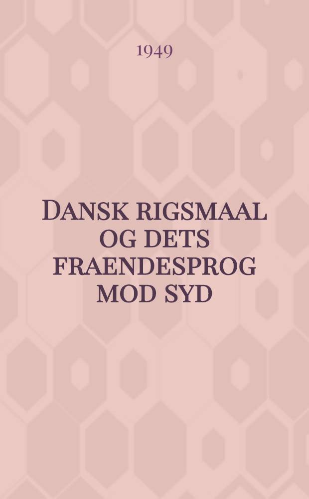 Dansk rigsmaal og dets fraendesprog mod syd : Dansk-frisisk-holstenk grammatik : Samt lidt om hollandsk og sydafrikansk : Alt med historisk forklaring