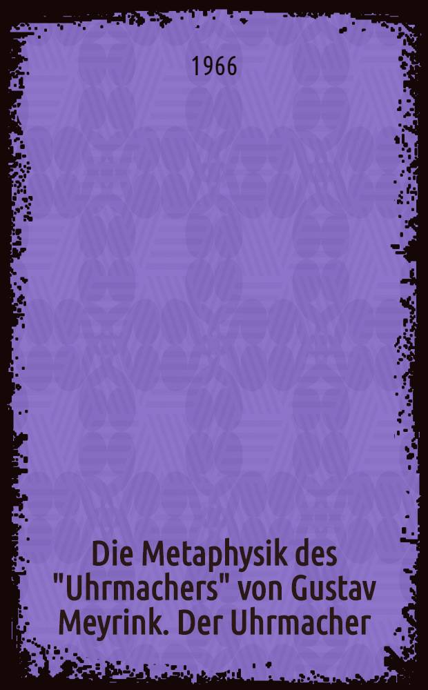 Die Metaphysik des "Uhrmachers" von Gustav Meyrink. Der Uhrmacher