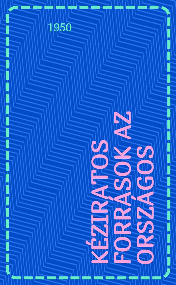 K&eacute;ziratos forr&aacute;sok az Orsz&aacute;gos : Sz&eacute;ch&eacute;nyi k&ouml;nyvt&aacute;rban. 1789-1867 : &Ouml;ssze&aacute;ll&iacute;totta az Orsz&aacute;gos Sz&eacute;ch&eacute;nyi k&ouml;nyvt&aacute;r k&eacute;ziratt&aacute;r&aacute;nak munkak&ouml;z&ouml;ss&eacute;ge