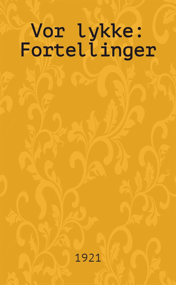Vor lykke : Fortellinger