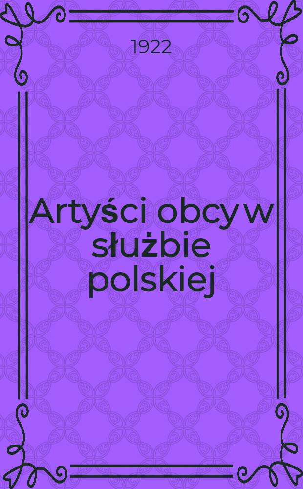 Artyści obcy w służbie polskiej : Epizody z dziejów sztuki