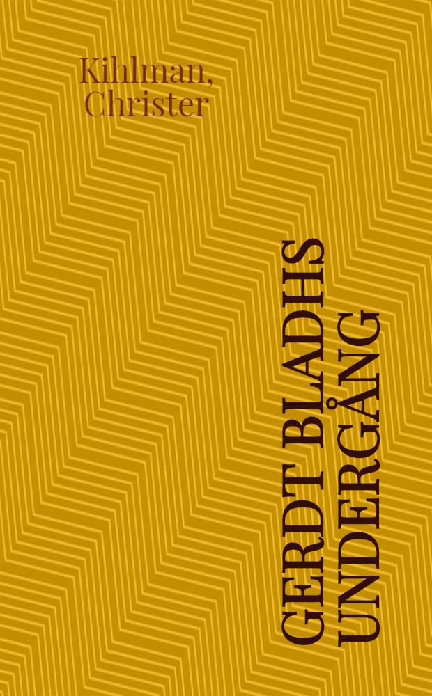 Gerdt Bladhs underg&aring;ng : Roman