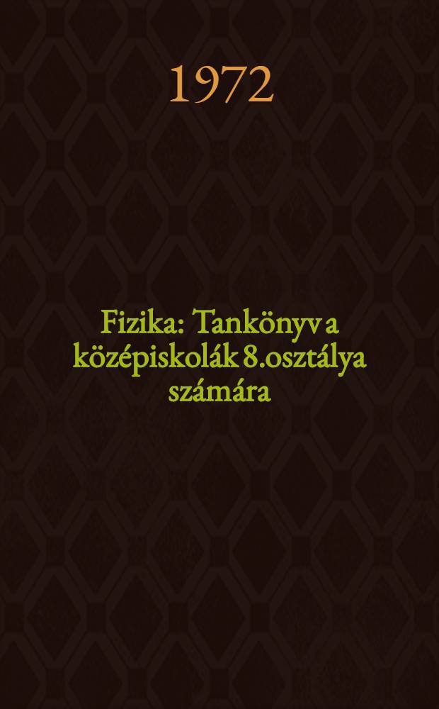 Fizika : Tank&ouml;nyv a k&ouml;z&eacute;piskol&aacute;k 8.oszt&aacute;lya sz&aacute;m&aacute;ra