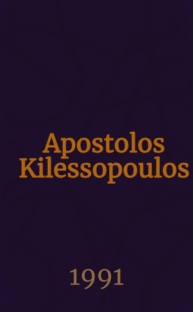 Apostolos Kilessopoulos = Κιλεσσόπουλος : Works from 1988 to 1991 : Cat. of the Exhib., City fo Thessaloniki, Municipal art gallery, June 10 - July 12, 1991