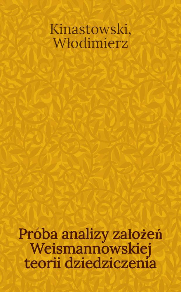 Próba analizy założeń Weismannowskiej teorii dziedziczenia