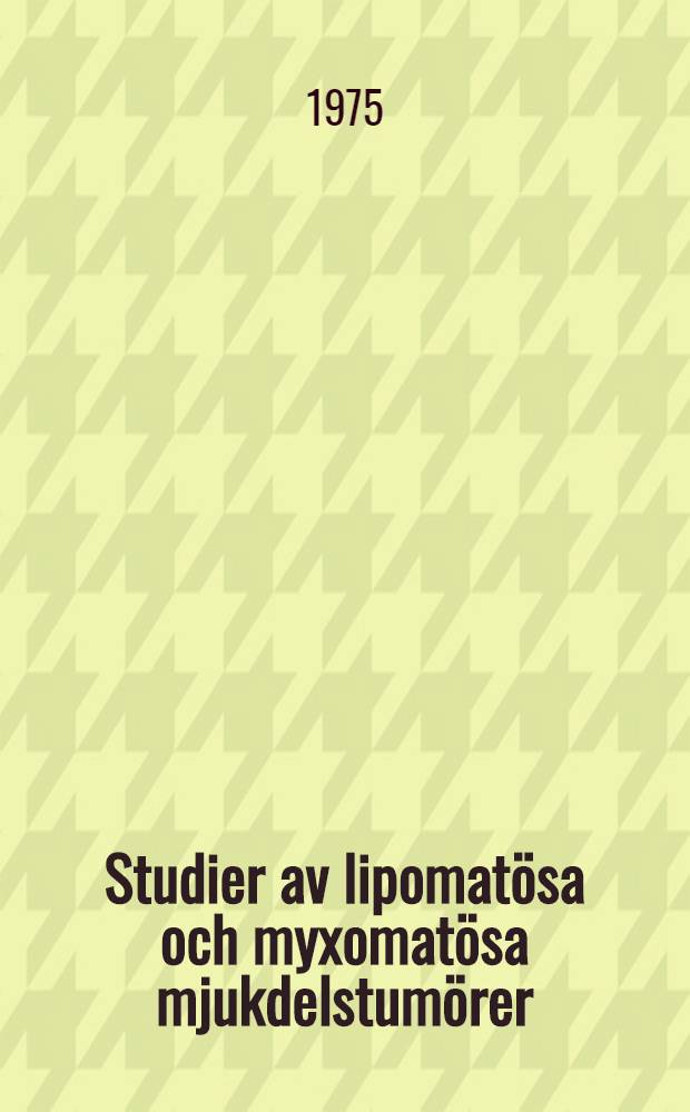 Studier av lipomatösa och myxomatösa mjukdelstumörer : Akad. avh. med tillstånd av Med. fak. vid Univ. i Göteborg kommer att försvaras