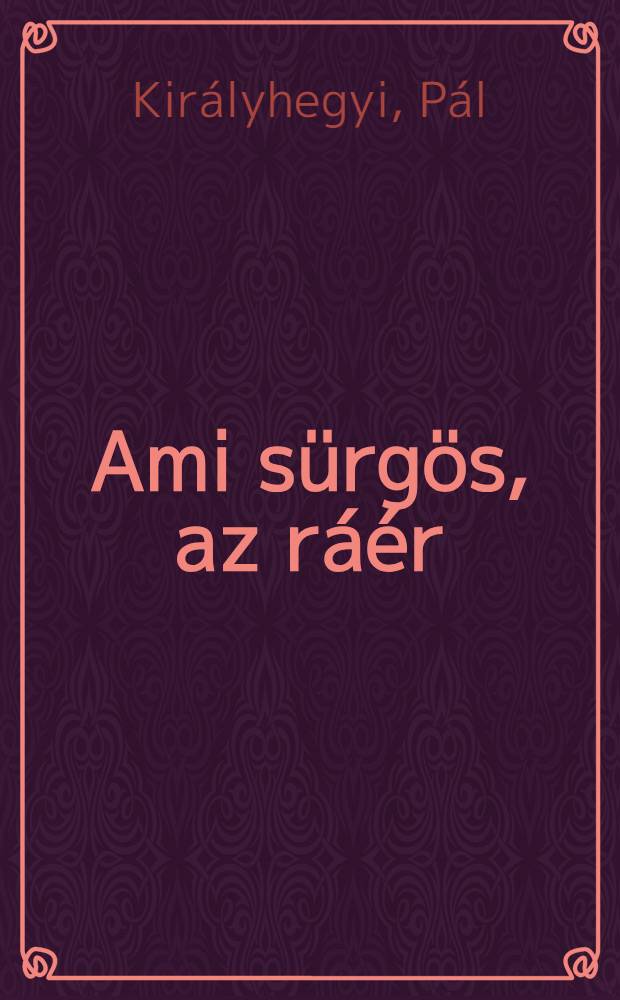 Ami sürgös, az ráér : Szatirák, humoreszkek, karikatúrák