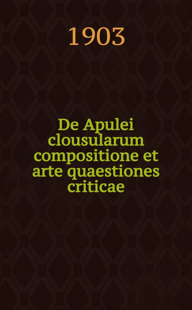 [De Apulei clousularum compositione et arte quaestiones criticae