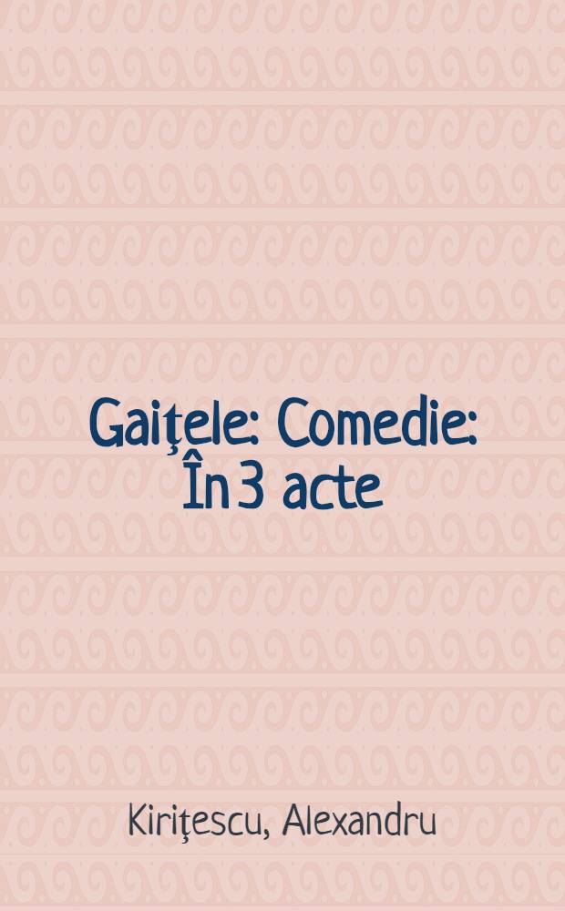 Gaiţele : Comedie : În 3 acte