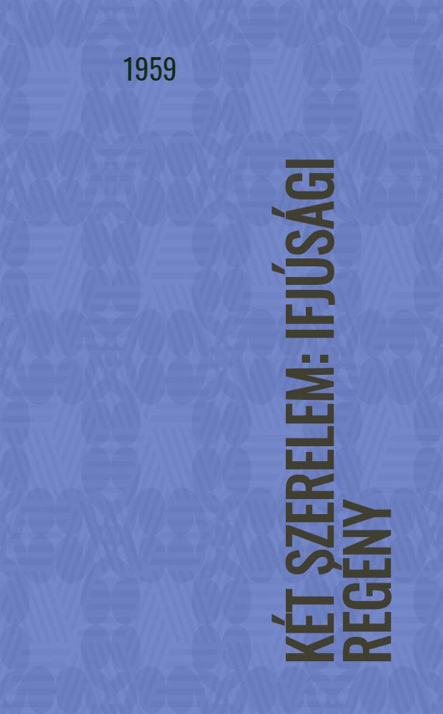 Két szerelem : Ifjúsági regény