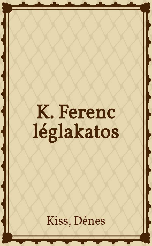 K. Ferenc léglakatos : Kisregények