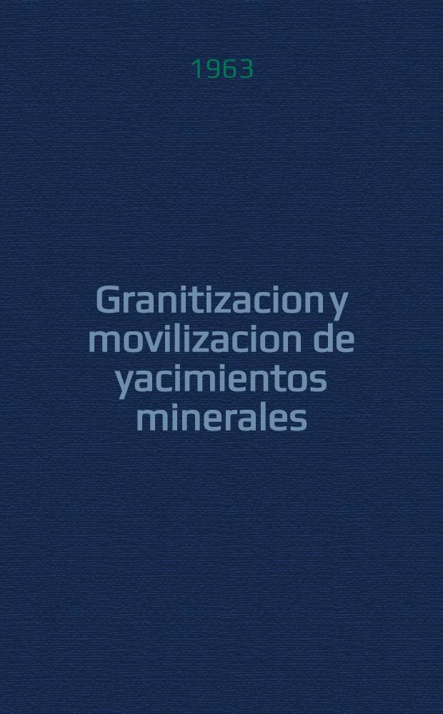 Granitizacion y movilizacion de yacimientos minerales