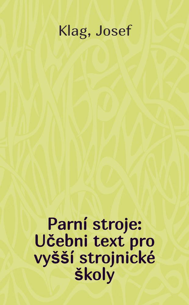 Parn&iacute; stroje : Učebni text pro vy&scaron;&scaron;&iacute; strojnick&eacute; &scaron;koly