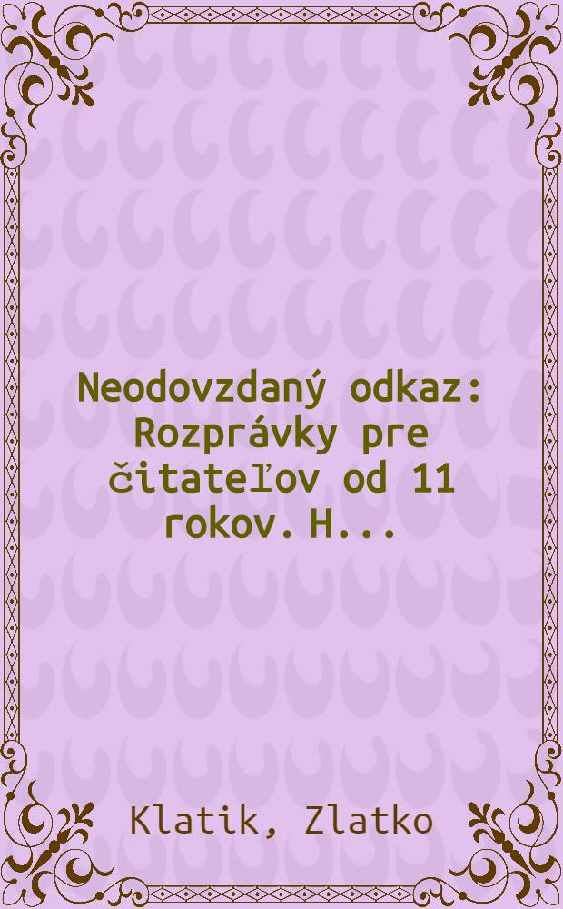 Neodovzdaný odkaz : Rozprávky pre čitateľov od 11 rokov. H. ..