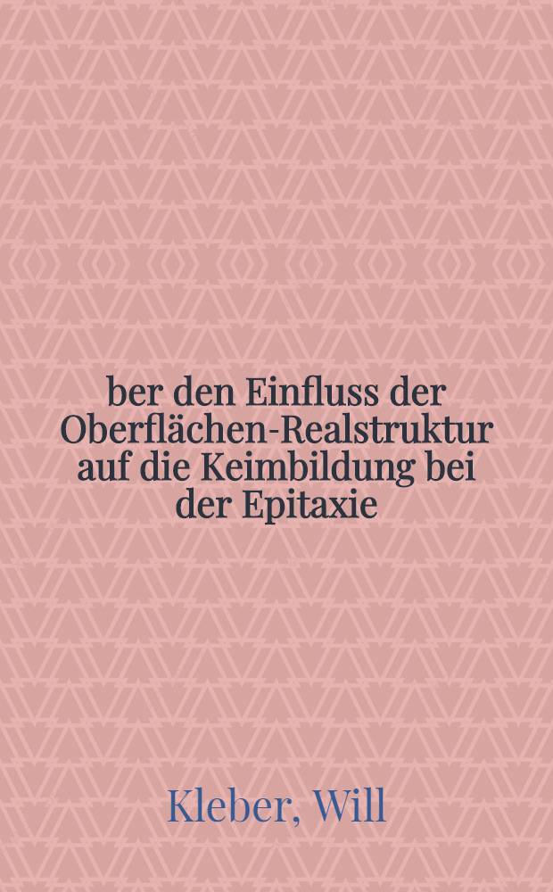 &Uuml;ber den Einfluss der Oberfl&auml;chen-Realstruktur auf die Keimbildung bei der Epitaxie