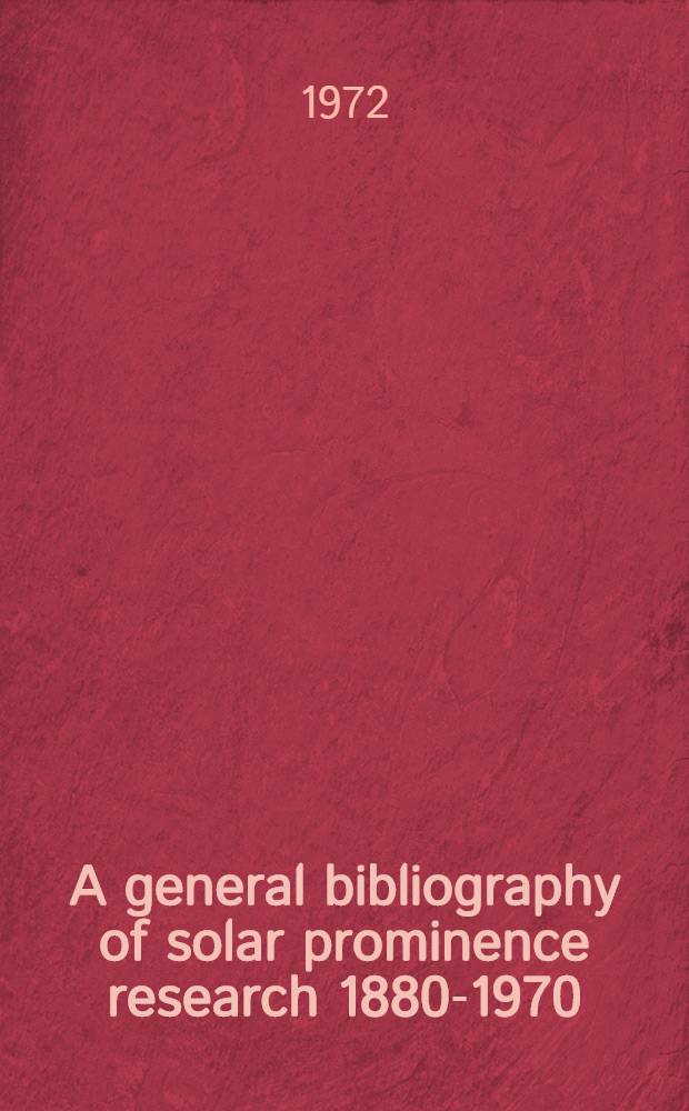 A general bibliography of solar prominence research 1880-1970