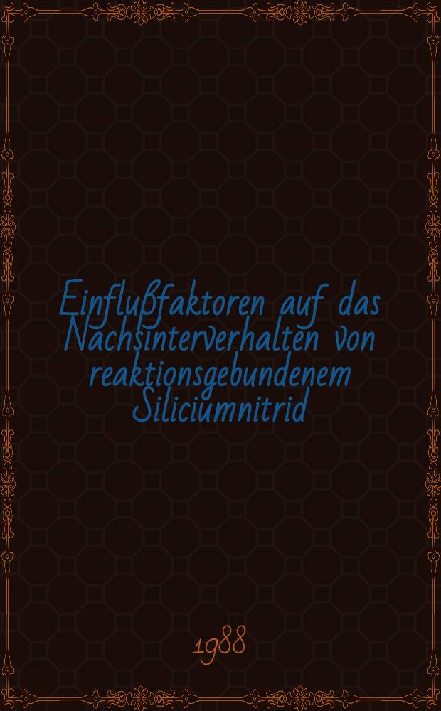 Einflußfaktoren auf das Nachsinterverhalten von reaktionsgebundenem Siliciumnitrid : Inaug.-Diss