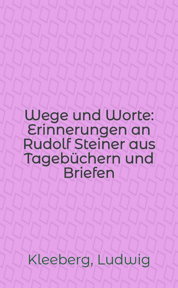 Wege und Worte : Erinnerungen an Rudolf Steiner aus Tagebüchern und Briefen