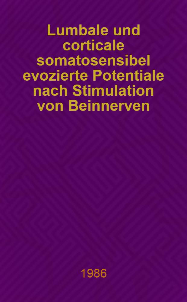 Lumbale und corticale somatosensibel evozierte Potentiale nach Stimulation von Beinnerven : Inaug.-Diss