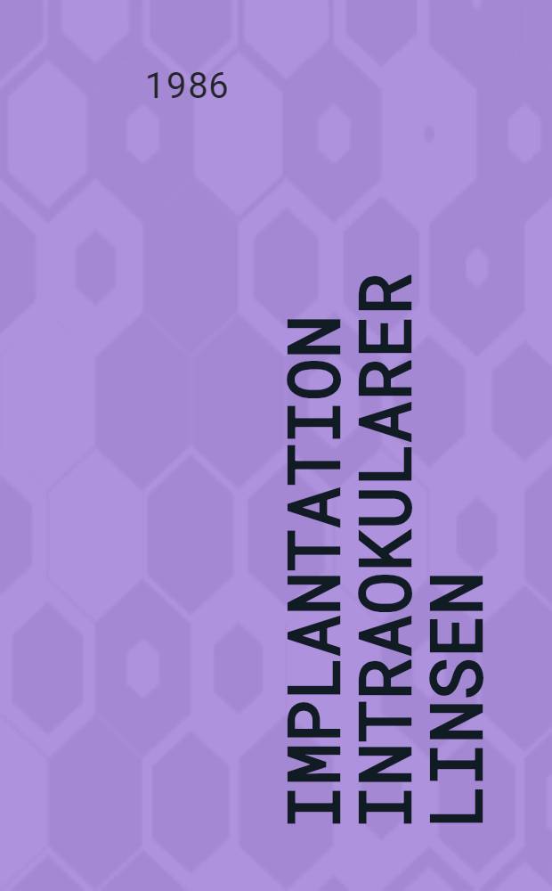Implantation intraokularer Linsen : Eine Nachunters. von 216 Patienten : Inaug.-Diss