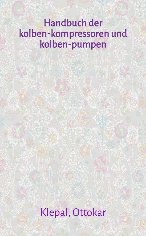 Handbuch der kolben-kompressoren und kolben-pumpen