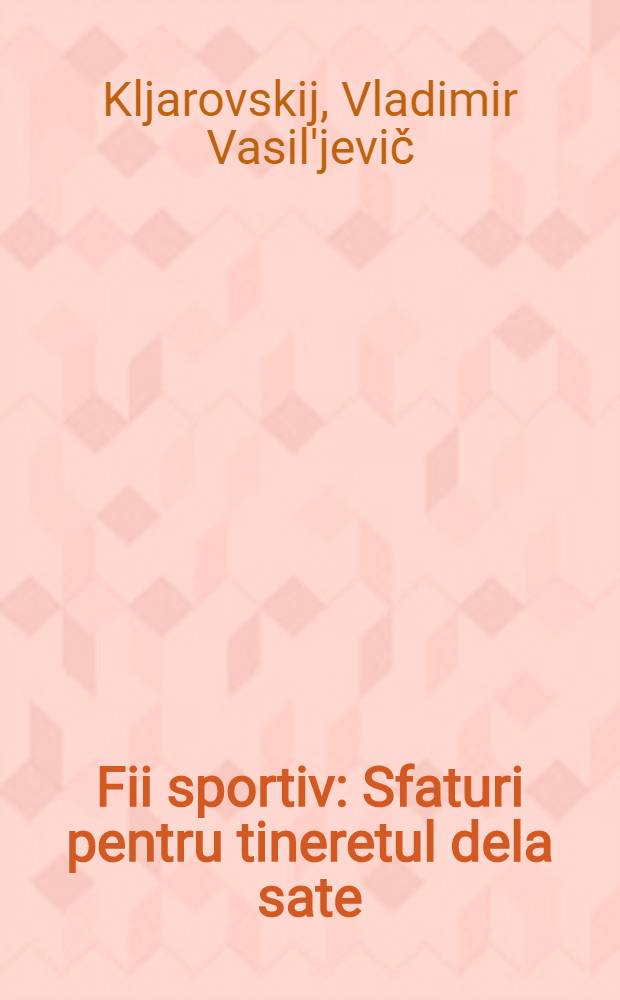 Fii sportiv : Sfaturi pentru tineretul dela sate : Trad. din limba rusă