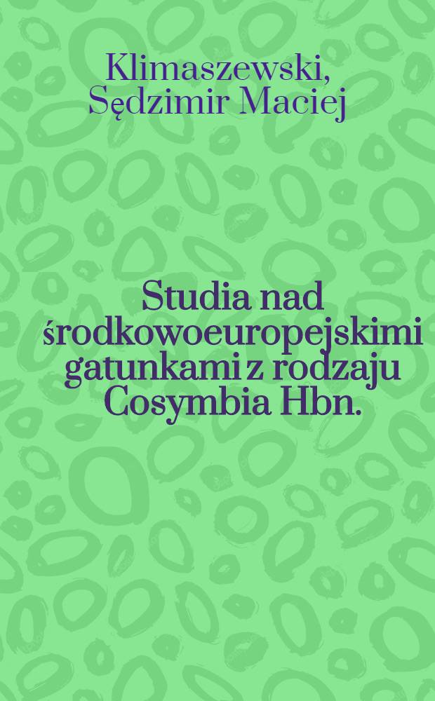 Studia nad środkowoeuropejskimi gatunkami z rodzaju Cosymbia Hbn. (Lepidoptera, Geometridae)