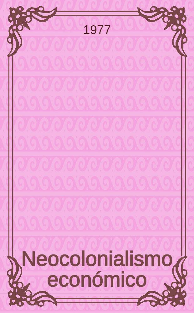 Neocolonialismo económico : Trad. del ruso