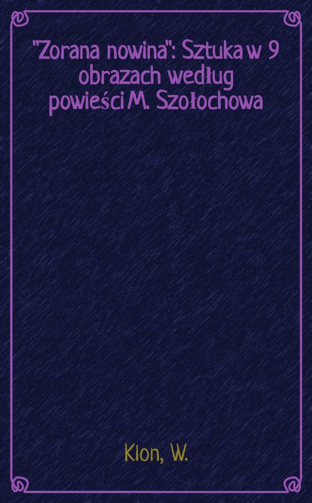 "Zorana nowina" : Sztuka w 9 obrazach według powieści M. Szołochowa
