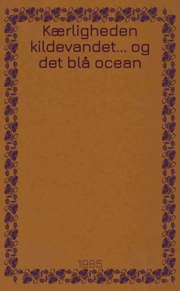 Kærligheden kildevandet ... og det blå ocean