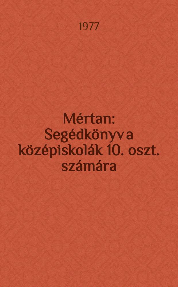 Mértan : Segédkönyv a középiskolák 10. oszt. számára
