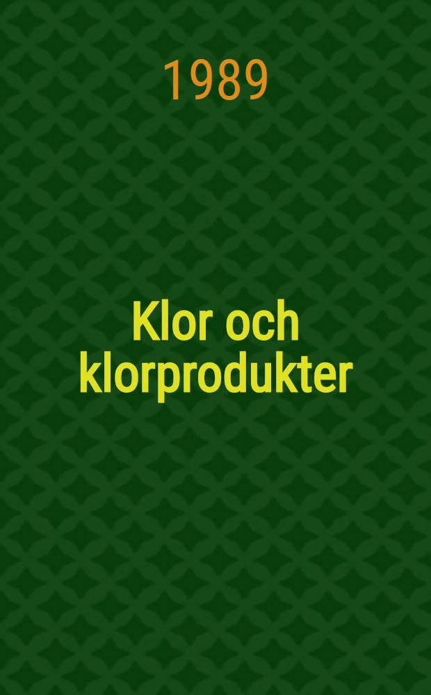 Klor och klorprodukter : Tillverkning, anv&auml;ndning och milj&ouml;aspekter