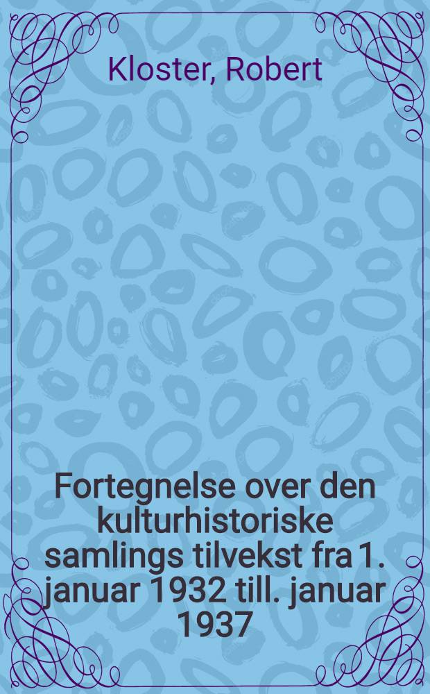 Fortegnelse over den kulturhistoriske samlings tilvekst fra 1. januar 1932 till. januar 1937