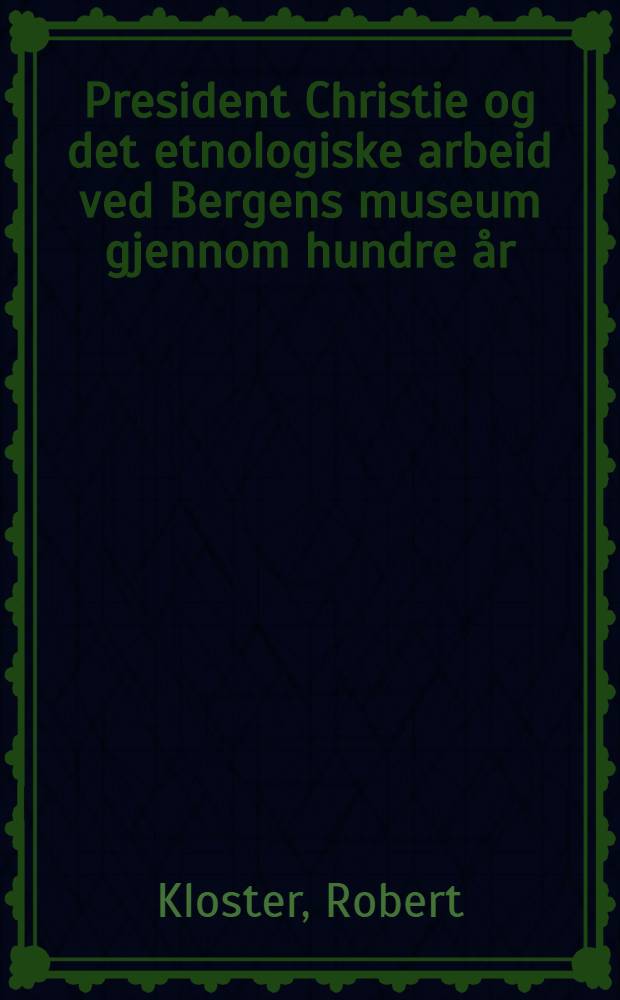 President Christie og det etnologiske arbeid ved Bergens museum gjennom hundre år