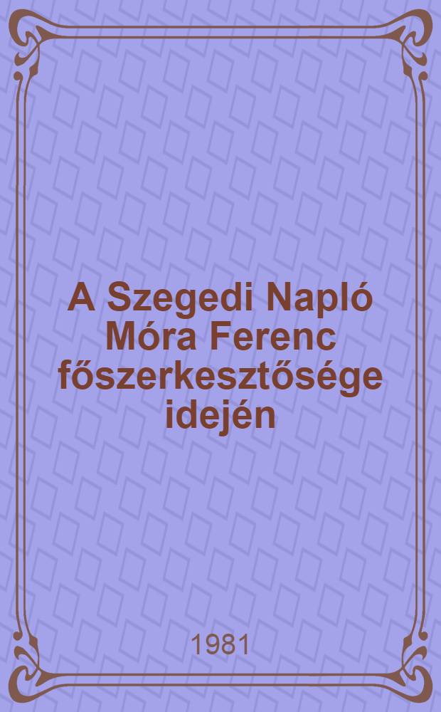 A Szegedi Napló Móra Ferenc főszerkesztősége idején (1913-1919)