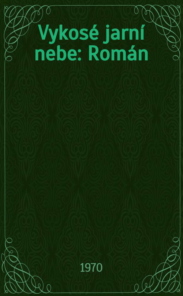 Vykosé jarní nebe : Román