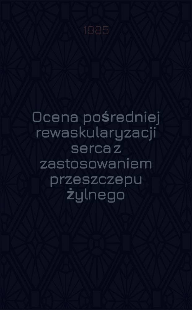 Ocena pośredniej rewaskularyzacji serca z zastosowaniem przeszczepu żylnego