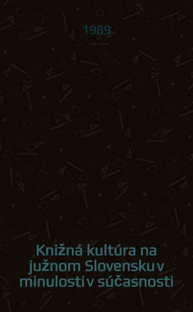 Knižn&aacute; kult&uacute;ra na južnom Slovensku v minulosti v s&uacute;časnosti : Zb. z 5. Akt&iacute;vu pracovn&iacute;kov z oblasti hist. knižničn&yacute;ch fondov, 4.-5. okt. 1988 v Kom&aacute;rne