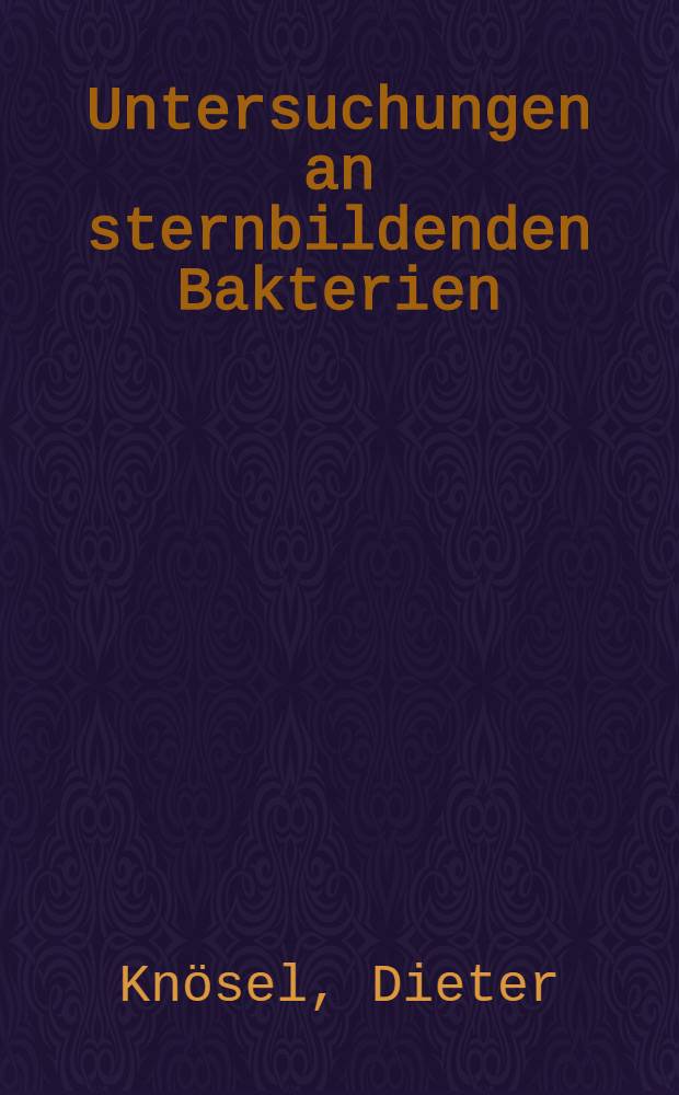 Untersuchungen an sternbildenden Bakterien : Diss.