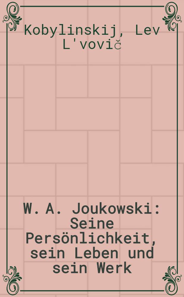 W. A. Joukowski : Seine Persönlichkeit, sein Leben und sein Werk