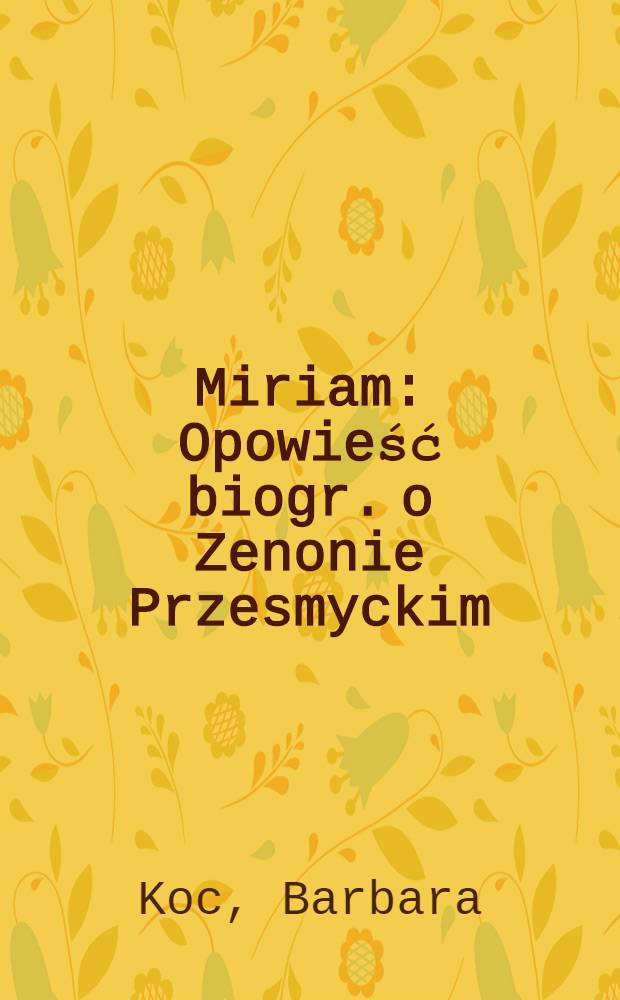 Miriam : Opowieść biogr. o Zenonie Przesmyckim