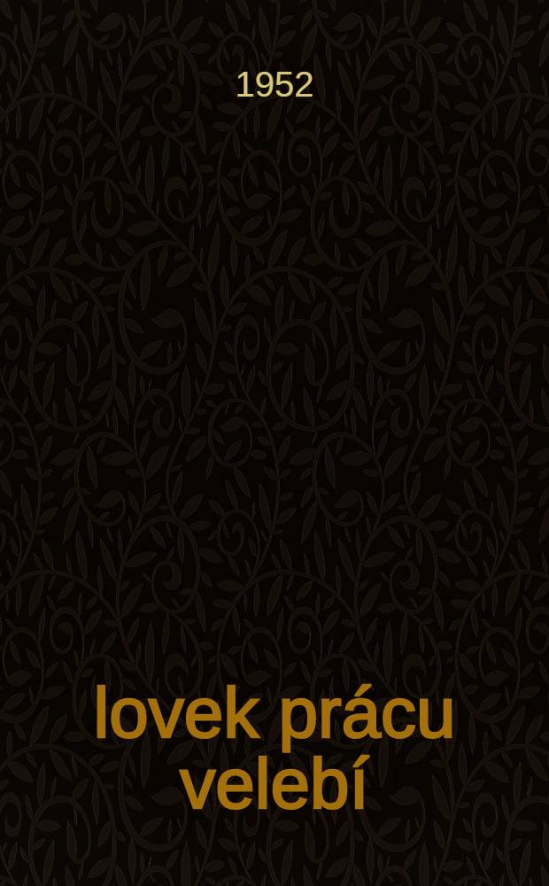Človek prácu velebí