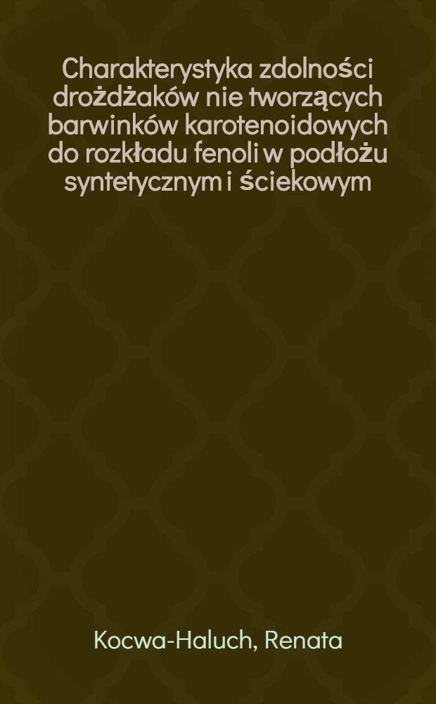 Charakterystyka zdolności drożdżaków nie tworzących barwinków karotenoidowych do rozkładu fenoli w podłożu syntetycznym i ściekowym